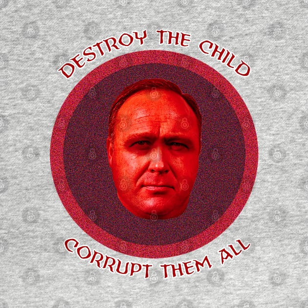 Alex Jones - Destroy the Child by Lukasking Tees